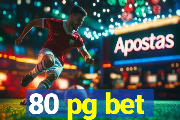 80 pg bet